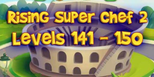 Rising Super Chef 2 – Level 141 – 150 Guide