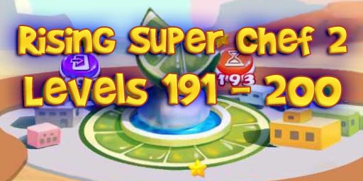 Rising Super Chef 2 – Level 191 – 200 Guide