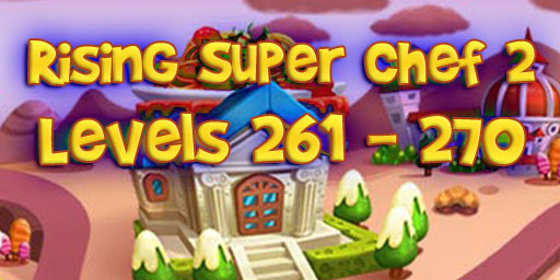 Rising Super Chef 2 – Level 261 – 270 Guide