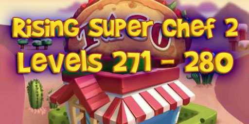 Rising Super Chef 2 – Level 271 – 280 Guide