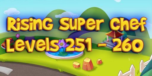 Rising Super Chef – Level 251 – 260 Guide