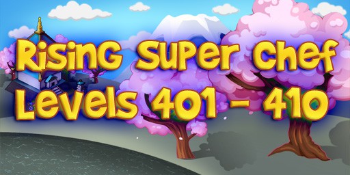 Rising Super Chef – Level 401 – 410 Guide