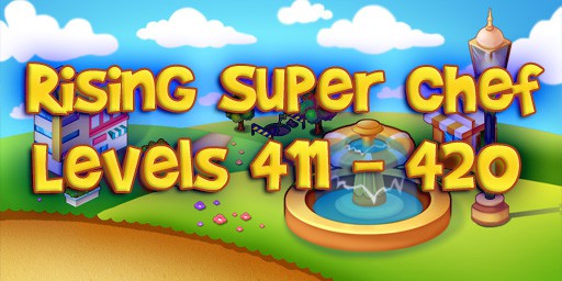 Rising Super Chef – Level 411 – 420 Guide