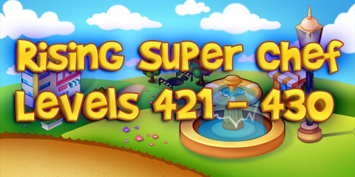Rising Super Chef – Level 421 – 430 Guide
