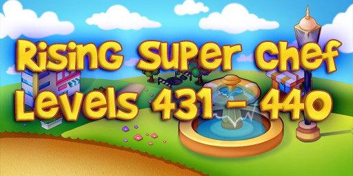 Rising Super Chef – Level 431 – 440 Guide