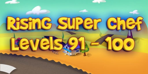 Rising Super Chef – Level 91 – 100 Guide