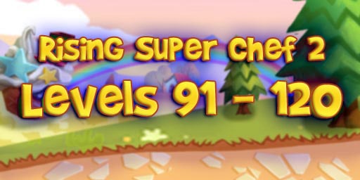 Rising Super Chef 2 Level 91-120 Guide