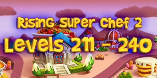 Rising Super Chef 2 – Level 211-240 Guide